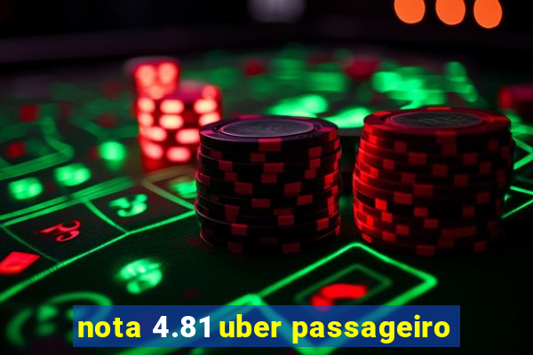 nota 4.81 uber passageiro